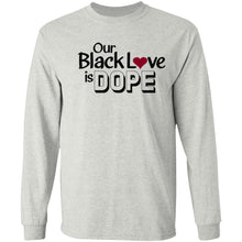 Load image into Gallery viewer, OUR BLACK LOVE IS DOPE LS T-Shirt