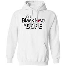 Load image into Gallery viewer, OUR BLACK LOVE IS DOPE Hoodie