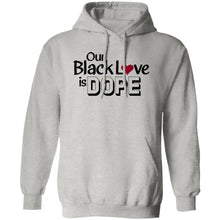 Load image into Gallery viewer, OUR BLACK LOVE IS DOPE Hoodie