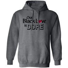 Load image into Gallery viewer, OUR BLACK LOVE IS DOPE Hoodie