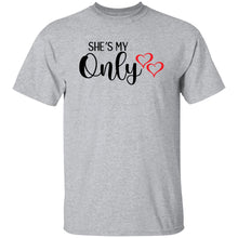 Load image into Gallery viewer, SHE'S MY ONLY T-Shirt - Now Ya Talkin Tees 2
