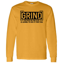 Load image into Gallery viewer, GRIND BECAUSE NO ONE ELSE LONG SLEEVE
