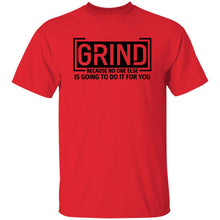 Load image into Gallery viewer, GRIND BECAUSE NO ONE ELSE... T-SHIRT
