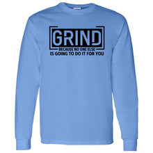 Load image into Gallery viewer, GRIND BECAUSE NO ONE ELSE LONG SLEEVE
