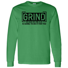Load image into Gallery viewer, GRIND BECAUSE NO ONE ELSE LONG SLEEVE
