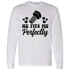 HE FITS ME PERFECTLY HE FITS ME PERFECTLY  LONG SLEEVE
