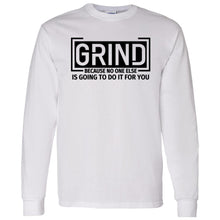 Load image into Gallery viewer, GRIND BECAUSE NO ONE ELSE LONG SLEEVE
