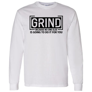 GRIND BECAUSE NO ONE ELSE LONG SLEEVE