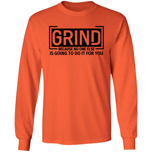 GRIND BECAUSE NO ONE ELSE LONG SLEEVE