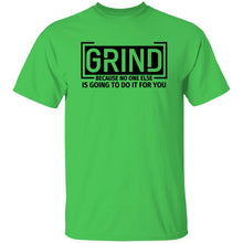 Load image into Gallery viewer, GRIND BECAUSE NO ONE ELSE... T-SHIRT
