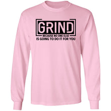 Load image into Gallery viewer, GRIND BECAUSE NO ONE ELSE LONG SLEEVE
