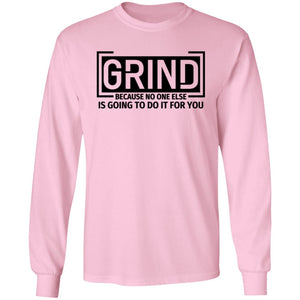 GRIND BECAUSE NO ONE ELSE LONG SLEEVE