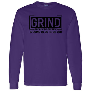 GRIND BECAUSE NO ONE ELSE LONG SLEEVE