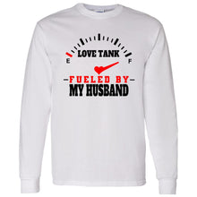 Load image into Gallery viewer, LOVE TANK FUELED BY MY HUSBAND LONG SLEEVE
