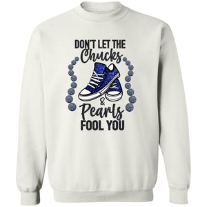 DON'T LET THE CHUCKS FOOL YOU SWEATSHIRT