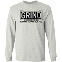 Load image into Gallery viewer, GRIND BECAUSE NO ONE ELSE LONG SLEEVE
