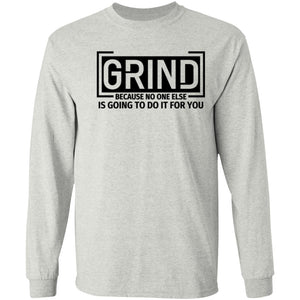GRIND BECAUSE NO ONE ELSE LONG SLEEVE