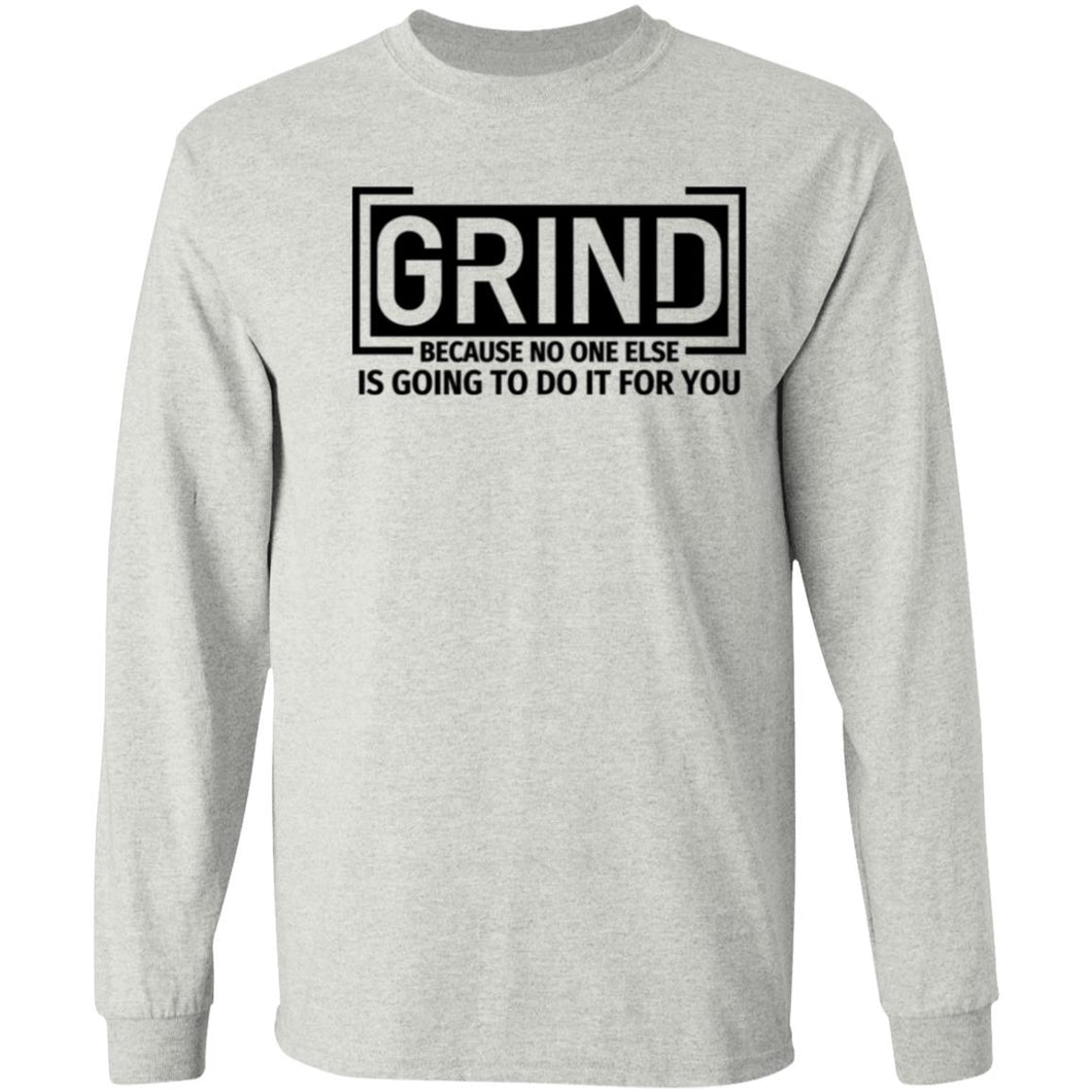 GRIND BECAUSE NO ONE ELSE LONG SLEEVE