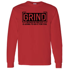 Load image into Gallery viewer, GRIND BECAUSE NO ONE ELSE LONG SLEEVE
