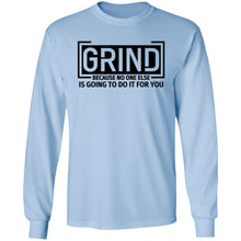 Load image into Gallery viewer, GRIND BECAUSE NO ONE ELSE LONG SLEEVE
