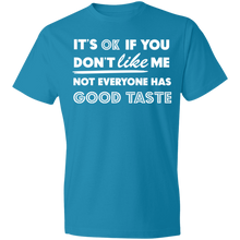 Load image into Gallery viewer, It's Ok If You Don't Like Me Not Everyone Has Good Taste - Now Ya Talkin Tees 2
