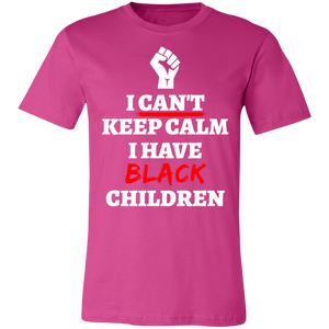 Can't Keep Calm I Have Black Children - Now Ya Talkin Tees 2