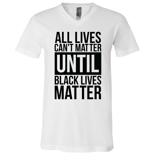 All Lives Can't Matter (V-Neck) - Now Ya Talkin Tees 2