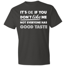 Load image into Gallery viewer, It's Ok If You Don't Like Me Not Everyone Has Good Taste - Now Ya Talkin Tees 2
