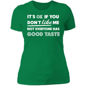 It's Ok If You Don't Like Me Not Everyone Has Good Taste
