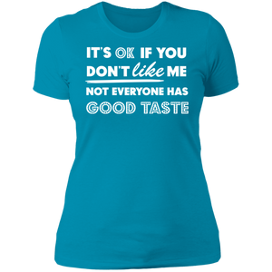 It's Ok If You Don't Like Me Not Everyone Has Good Taste