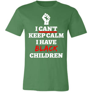 Can't Keep Calm I Have Black Children - Now Ya Talkin Tees 2