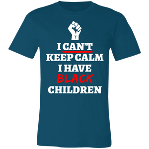 Can't Keep Calm I Have Black Children - Now Ya Talkin Tees 2