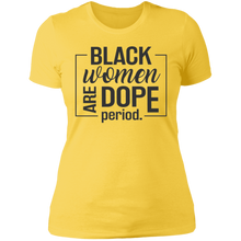 Load image into Gallery viewer, Black Women are Dope Period
