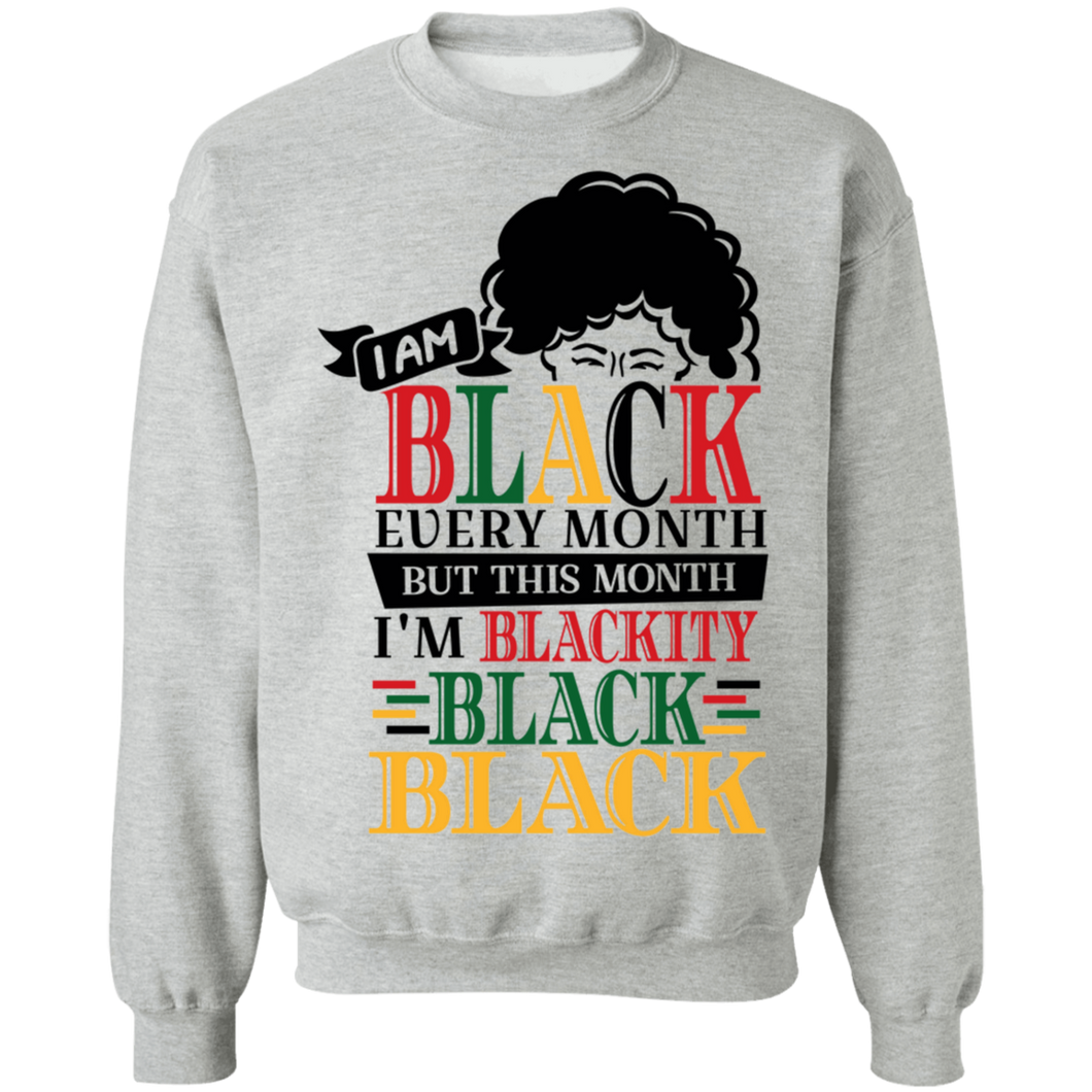 I Am Black Every Month Sweatshirt