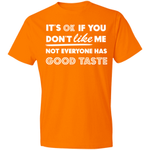 Load image into Gallery viewer, It's Ok If You Don't Like Me Not Everyone Has Good Taste - Now Ya Talkin Tees 2
