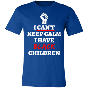 Can't Keep Calm I Have Black Children - Now Ya Talkin Tees 2