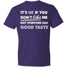 Load image into Gallery viewer, It's Ok If You Don't Like Me Not Everyone Has Good Taste - Now Ya Talkin Tees 2
