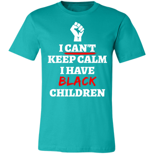 Can't Keep Calm I Have Black Children - Now Ya Talkin Tees 2