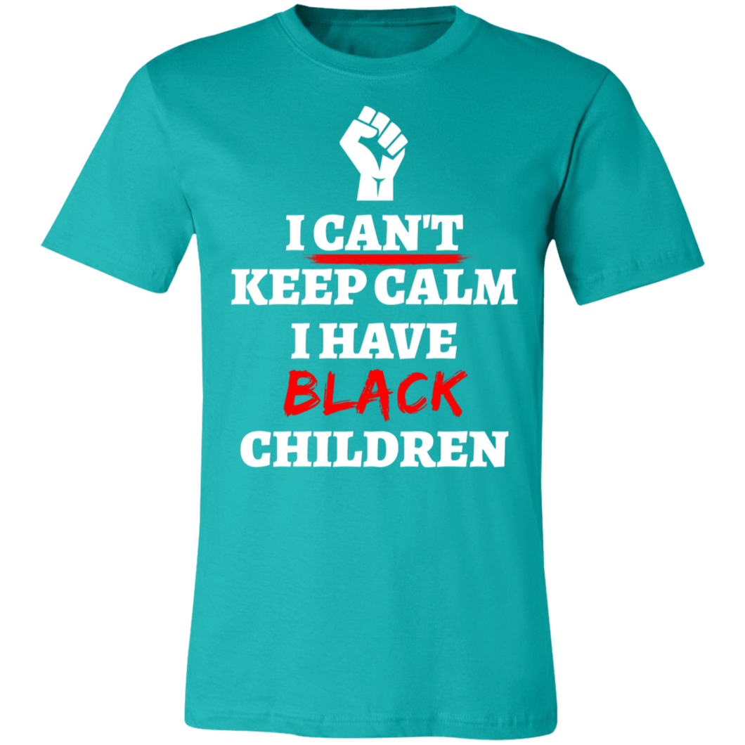 Can't Keep Calm I Have Black Children - Now Ya Talkin Tees 2
