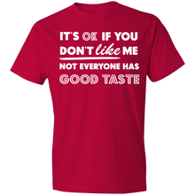 Load image into Gallery viewer, It's Ok If You Don't Like Me Not Everyone Has Good Taste - Now Ya Talkin Tees 2
