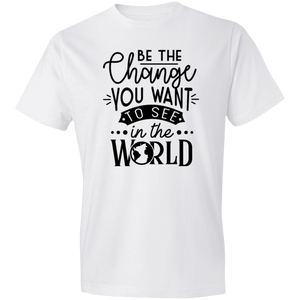 Be the Change the World Wants to See - Now Ya Talkin Tees 2