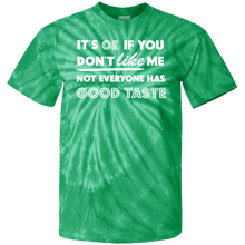 Load image into Gallery viewer, It's Ok If You Don't Like Me Not Everyone Has Good Taste - Now Ya Talkin Tees 2
