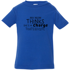 My Mom Thinks That She is In Charge-Infant - Now Ya Talkin Tees 2