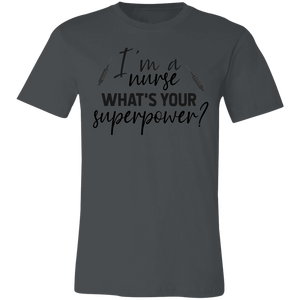 I'm A Nurse What Is Your Superpower - Now Ya Talkin Tees 2