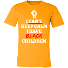 Load image into Gallery viewer, Can&#39;t Keep Calm I Have Black Children - Now Ya Talkin Tees 2
