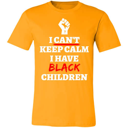 Can't Keep Calm I Have Black Children - Now Ya Talkin Tees 2