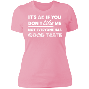 It's Ok If You Don't Like Me Not Everyone Has Good Taste