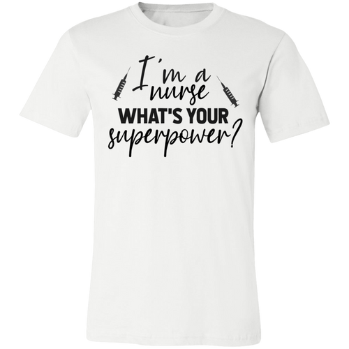 I'm A Nurse What Is Your Superpower - Now Ya Talkin Tees 2
