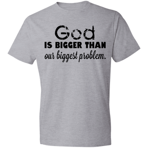 God is Bigger than Our Biggest Problem - Now Ya Talkin Tees 2