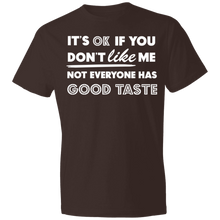 Load image into Gallery viewer, It's Ok If You Don't Like Me Not Everyone Has Good Taste - Now Ya Talkin Tees 2
